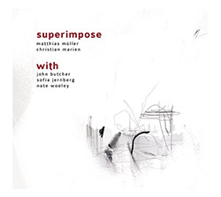 Superimpose: Matthias Muller / Christian Marien (w/ John Butcher / Sofia Jernberg / Nate Wooley) : W