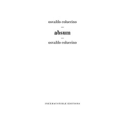 Coluccino, Osvaldo: Absum (Inexhaustible Editions)