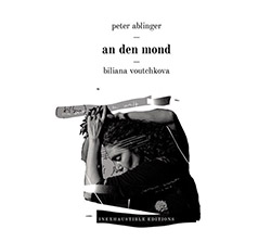 Ablinger, Peter / Biliana Voutchkova : An Den Mond (Inexhaustible Editions)