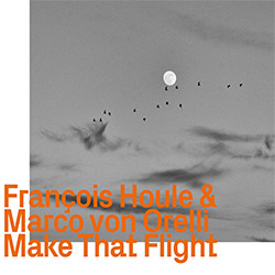 Houle, Francois / Marco von Orelli: Make That Flight (ezz-thetics by Hat Hut Records Ltd)