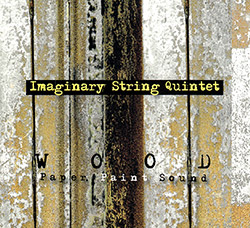 Imaginary String Quintet (Wachsmann / Leahy / Gustralla / Taylor / Jones): Wood: Paper, Paint, Sound (FMR Records)
