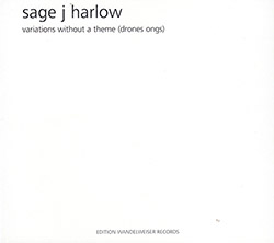 Sage J Harlow: Variations Without A Theme (Drones Ongs) (Edition Wandelweiser)