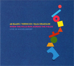 Baars, Ab / Kaja Draksler / Terrie Exx: When The Hills Run Across The Fields - Live In Nickelsdorf (Listen! Foundation (Fundacja Sluchaj!)) Baars, Ab / Kaja Draksler / Terrie Exx: When The Hills Run Across The Fields - Live In Nickelsdorf (Listen! Foundation (Fundacja Sluchaj!))