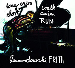 Frith, Fred / Annie Lewandowski: Long As In Short, Walk As In Run (Klanggalerie) Frith, Fred / Annie Lewandowski: Long As In Short, Walk As In Run (Klanggalerie)