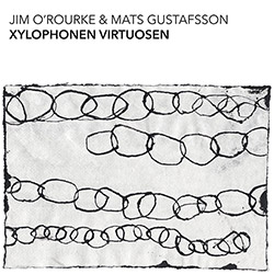 O'Rourke, Jim / Mats Gustafsson: Xylophonen Virtuosen (Trost Records)