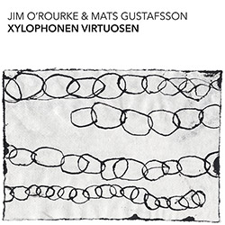 O'Rourke, Jim / Mats Gustafsson: Xylophonen Virtuosen [VINYL 2 LPs] (Trost Records)