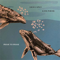 Lucio Capece / Katie Porter: Phase To Phase (Ftarri)