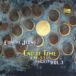 Jeong, Eunhye (Jeong / Burik / Ridley / Mela / Kim): End of Time / KM-53 Project Vol. 1 (577 Records)