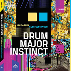 Arnal, Jeff / Curt Cloninger: Drum Major Instinct (Mahakala Music)