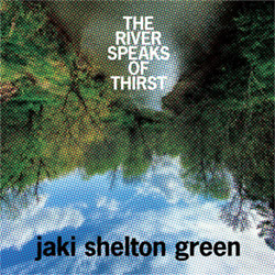 Green, Jaki Shelton : The River Speaks of Thirst