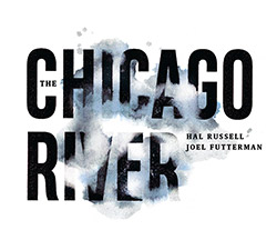 Russell, Hal / Joel Futterman: The Chicago River [3 CDs]