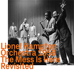 Hampton, Lionel Orchestra 1958: The Mess Is Here, Revisited (ezz-thetics by Hat Hut Records Ltd) Hampton, Lionel Orchestra 1958: The Mess Is Here, Revisited (ezz-thetics by Hat Hut Records Ltd)