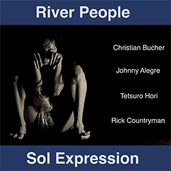 River People (Bucher / Countryman / Alegre / Hori): Sol Expression (ChapChap Records) River People (Bucher / Countryman / Alegre / Hori): Sol Expression (ChapChap Records)