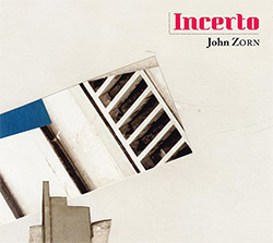 Zorn, John (w/ Marsella / Roeder / Smith / Lage): Incerto (Tzadik)