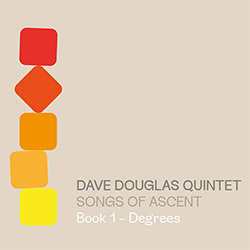 Douglas, Dave Quintet (w/ Irabagon / Mitchell / Oh / Royston): Songs of Ascent: Book 1 - Degrees