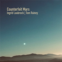 Ingrid Laubrock / Tom Rainey: Counterfeit Mars (Relative Pitch)