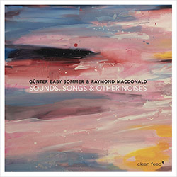 Sommer, Gunter Baby / Raymond MacDonald: Sounds, Songs & Other Noises (Clean Feed)