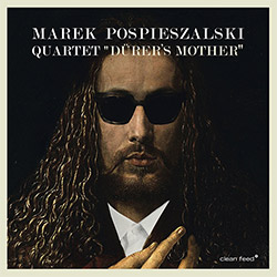 Pospieszalski, Marek Quartet (Pospieszalski / Stemeseder / Mucha / Andrzejewski): Durer's Mother