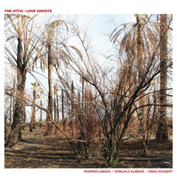 Attic, The (Amado / Almeida / Govaert): Love Ghosts (NoBusiness) Attic, The (Amado / Almeida / Govaert): Love Ghosts (NoBusiness)