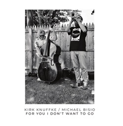 Knuffke, Kirk / Michael Bisio: For You I Don't Want To Go (NoBusiness)