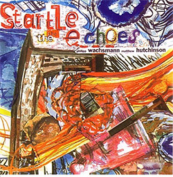 Wachsmann, Philipp / Matthew Hutchinson: Startle The Echoes (Bead) Wachsmann, Philipp / Matthew Hutchinson: Startle The Echoes (Bead)