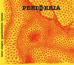 Lazro, Daunik / Carlos Zingaro / Sakis Papadimitriou / Jean Bolcato: Periferia (Fou Records)