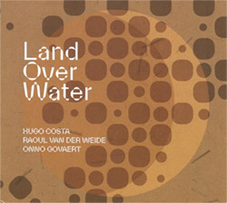 Costa, Hugo / Raoul van der Weide / Onno Govaert : Land Over Water (Creative Sources)
