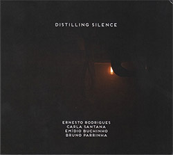 Rodrigues, Ernesto / Carla Santana / Emedio Buchinho / Bruno Parrinha: Distilling Silence