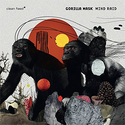 Gorilla Mask (Van Huffel / Fidezius / Fischerlehner): Mind Raid (Clean Feed)