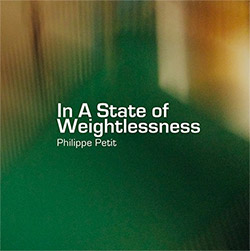 Petit, Philippe: In A State of Weightlessness (Aural Terrains)
