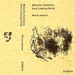 Malcolm Goldstein / Fred Lonberg-Holm: Missa Amissa [CASSETTE + DOWNLOAD] (Notice Recordings)