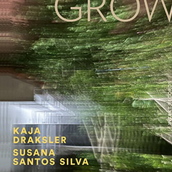 Draksler, Kaja / Susana Santos Silva: Grow (Intakt)