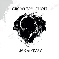 Growlers Choir: LIVE au FIMAV (Les Disques Victo)