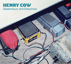 Henry Cow: Glastonbury, Chaumont, Bilbao And The Lions Of Desire (ReR Megacorp)