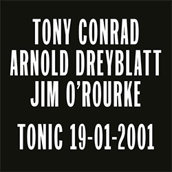 Conrad, Tony / Arnold Dreyblatt / Jim O'Rourke: Tonic 19-01-2001 [VINYL] (Black Truffle)