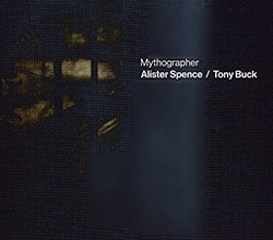 Spence, Alister / Tony Buck: Mythographer
