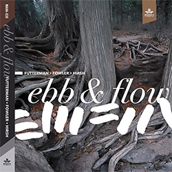Futterman, Joel / Chad Fowler / Steve Hirsh: Ebb & Flow [2CDs]