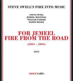 Swell's, Steve Fire Into Music ( w/ Moondoc / Parker / Drake): For Jemeel: Fire From The Road [3 CDs