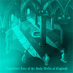 Drake, Bob : Legendary Lore Of The Holy Wells Of England