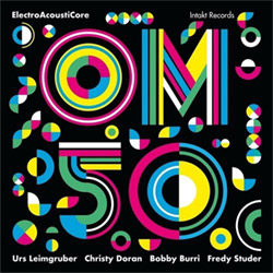 OM (Urs Leimgruber / Christy Doran / Bobby Burri / Fredy Studer): 50