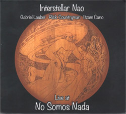 Interstellar Nao (Rick Countryman / Gabriel Lauber / Itzam Cano): Live at No Somos Nada (FMR)