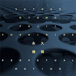 Fujii, Satoko / Otomo Yoshihide: Perpetual Motion (Ayler Records)