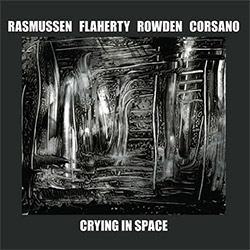 Rasmussen / Flaherty / Rowden / Corsano: Crying in Space