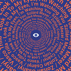Mezei, Szilard / Zoltan Csanyi / Vasco Trilla: Look Into My Eyes, I'm Watching You [2 CDs] (Listen! Foundation (Fundacja Sluchaj!))