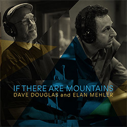 Douglas, Dave and Elan Mehler: If There Are Mountains (Greenleaf Music) Douglas, Dave and Elan Mehler: If There Are Mountains (Greenleaf Music)