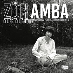 Amba, Zoh / William Parker / Francisco Mela: O Life, O Light  Vol. 2 (577 Records)