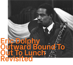 Dolphy, Eric: Outward Bound To Out To Lunch Revisited (ezz-thetics by Hat Hut Records Ltd)
