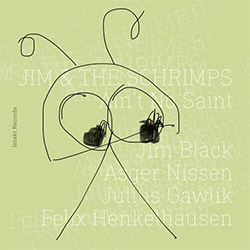 Jim & The Schrimps (Jim Black / Asger Nissen / Julius Gawlik / Felix Henkelhausen): Ain't No Saint