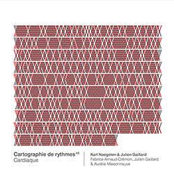 Naegelen / Gaillard / Arnaud-Cremon / Maisonneuve: Cartographie de rythmes #2 - Cardiaque (Umlaut Records/Athenor les Editions)