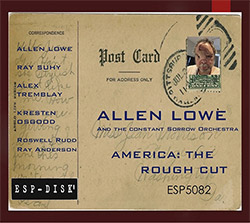 Lowe, Allen And The Constant Sorrow Orchestra: America: The Rough Cut (ESP-Disk) Lowe, Allen And The Constant Sorrow Orchestra: America: The Rough Cut (ESP-Disk)